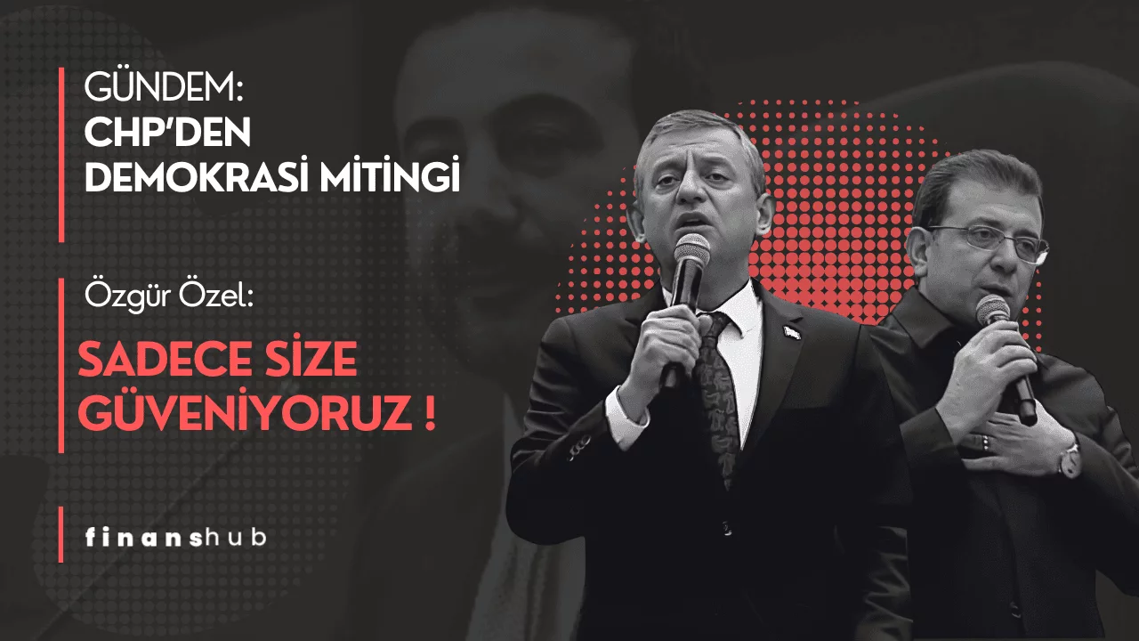 CHP’den Demokrasi Mitingi: Adaletin Şemsiyesi Hepimizi Kapsar